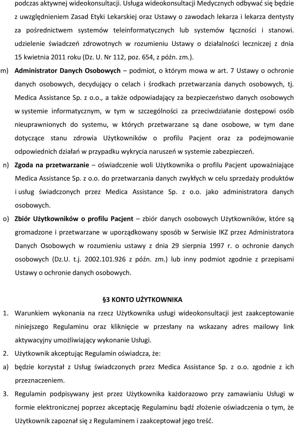 systemów łączności i stanowi. udzielenie świadczeń zdrowotnych w rozumieniu Ustawy o działalności leczniczej z dnia 15 kwietnia 2011 roku (Dz. U. Nr 112, poz. 654, z późn. zm.).