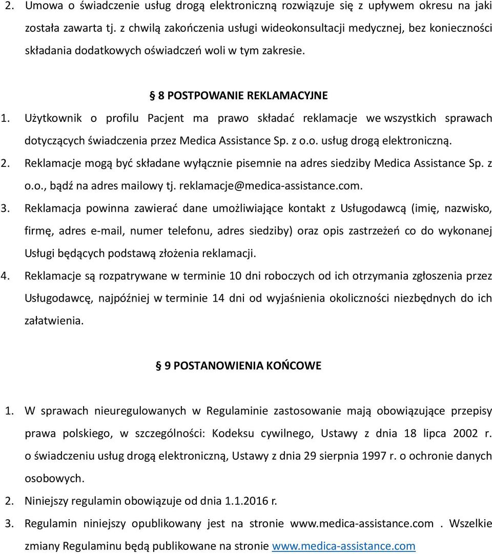 Użytkownik o profilu Pacjent ma prawo składać reklamacje we wszystkich sprawach dotyczących świadczenia przez Medica Assistance Sp. z o.o. usług drogą elektroniczną. 2.