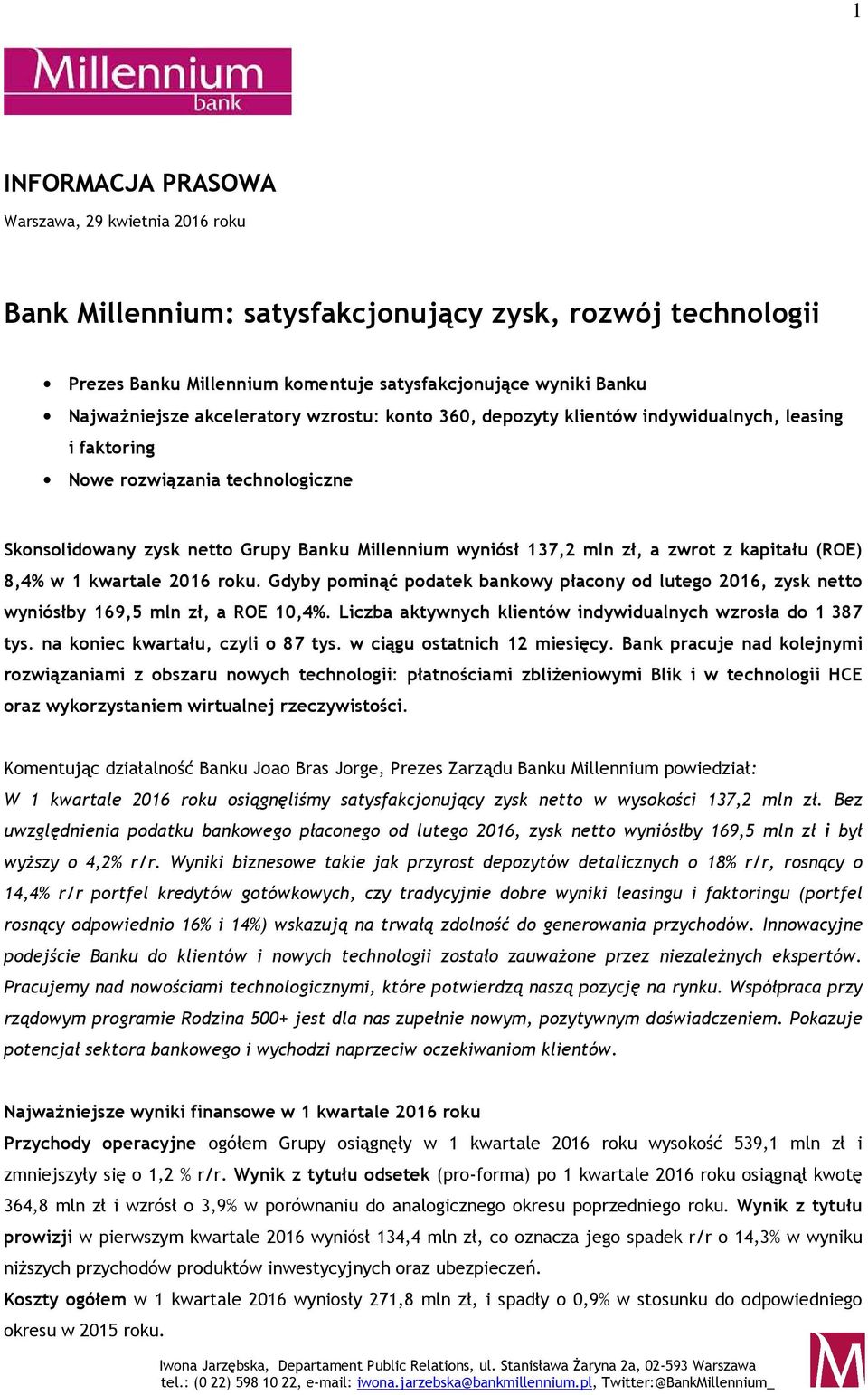 kapitału (ROE) 8,4% w 1 kwartale 2016 roku. Gdyby pominąć podatek bankowy płacony od lutego 2016, zysk netto wyniósłby 169,5 mln zł, a ROE 10,4%.