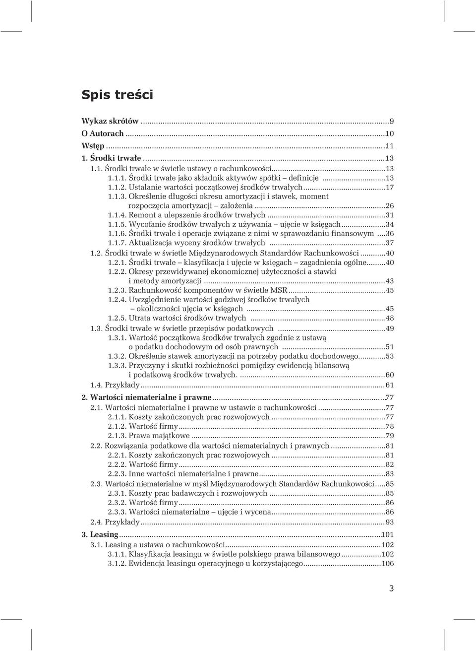 Remont a ulepszenie środków trwałych...31 1.1.5. Wycofanie środków trwałych z używania ujęcie w księgach...34 1.1.6. Środki trwałe i operacje związane z nimi w sprawozdaniu finansowym...36 1.1.7.