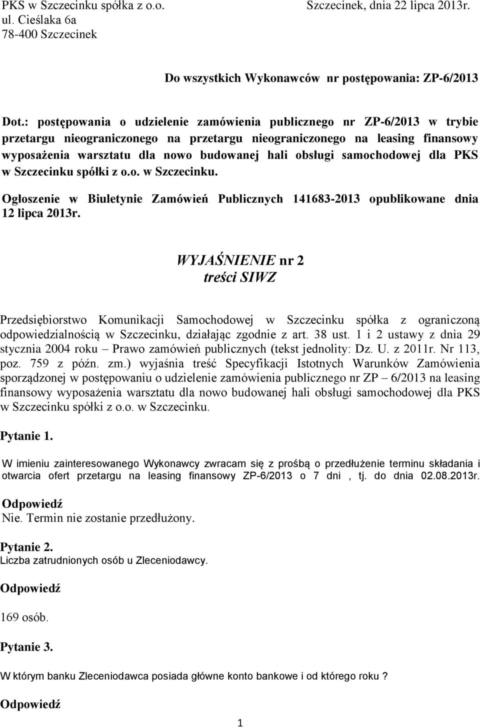 obsługi samochodowej dla PKS w Szczecinku spółki z o.o. w Szczecinku. Ogłoszenie w Biuletynie Zamówień Publicznych 141683-2013 opublikowane dnia 12 lipca 2013r.