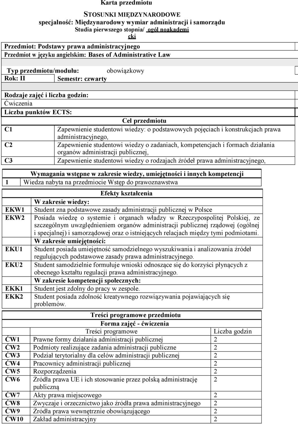 C1 Zapewnienie studentowi wiedzy: o podstawowych pojęciach i konstrukcjach prawa administracyjnego, C2 Zapewnienie studentowi wiedzy o zadaniach, kompetencjach i formach działania organów