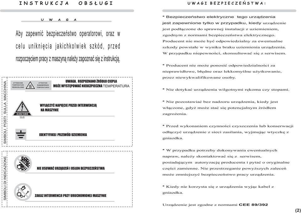 ATTENTION DANGEROUS TEMPERATURES UWAGA, ROZPOZNANO ŹRÓDŁO CIEPŁA MOŻE WYSTĘPOWAĆ NIEBEZPIECZNA TEMPERATURA WYŁĄCZYĆ NAPIĘCIE PRZED INTERWENCJĄ NA MASZYNIE IDENTYFIKUJ PRZEWÓD UZIEMIENIA *