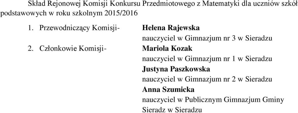 Przewodniczący Komisji- Helena Rajewska nauczyciel w Gimnazjum nr 3 w Sieradzu 2.