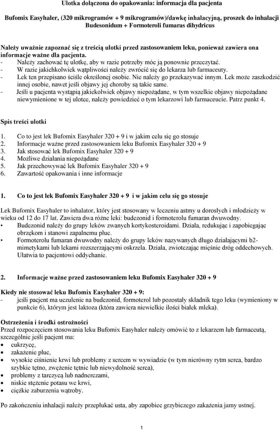 - W razie jakichkolwiek wątpliwości należy zwrócić się do lekarza lub farmaceuty. - Lek ten przepisano ściśle określonej osobie. Nie należy go przekazywać innym.