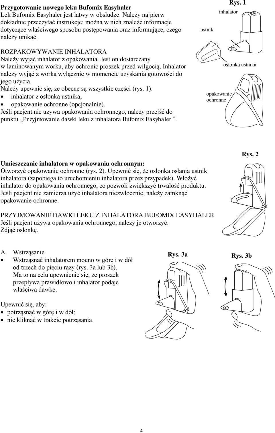 1 inhalator ROZPAKOWYWANIE INHALATORA Należy wyjąć inhalator z opakowania. Jest on dostarczany w laminowanym worku, aby ochronić proszek przed wilgocią.