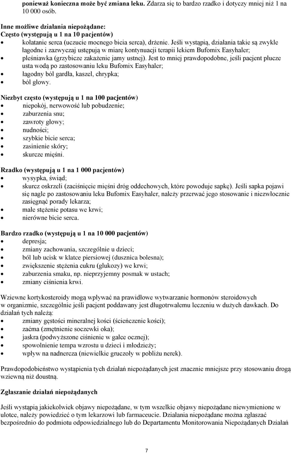 Jeśli wystąpią, działania takie są zwykle łagodne i zazwyczaj ustępują w miarę kontynuacji terapii lekiem Bufomix Easyhaler; pleśniawka (grzybicze zakażenie jamy ustnej).