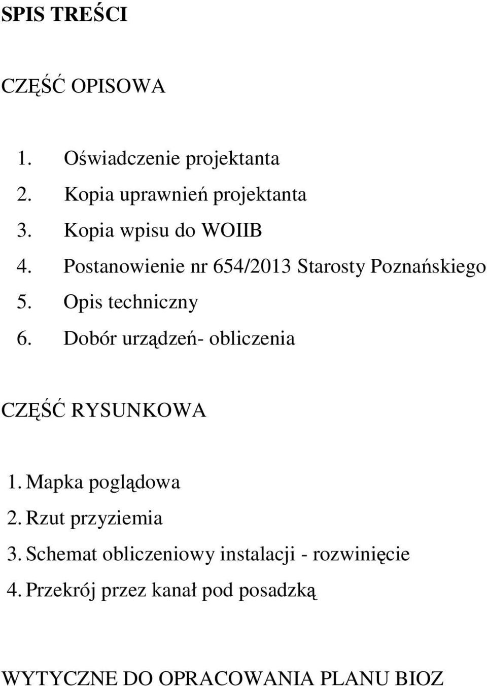 Dobór urządzeń- obliczenia CZĘŚĆ RYSUNKOWA 1. Mapka poglądowa 2. Rzut przyziemia 3.