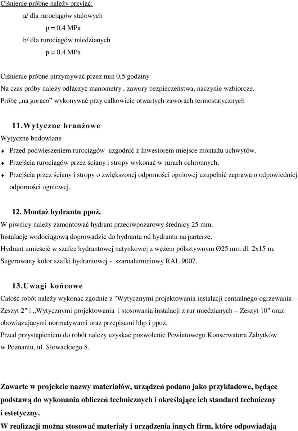 Wytyczne branżowe Wytyczne budowlane Przed podwieszeniem rurociągów uzgodnić z Inwestorem miejsce montażu uchwytów. Przejścia rurociągów przez ściany i stropy wykonać w rurach ochronnych.