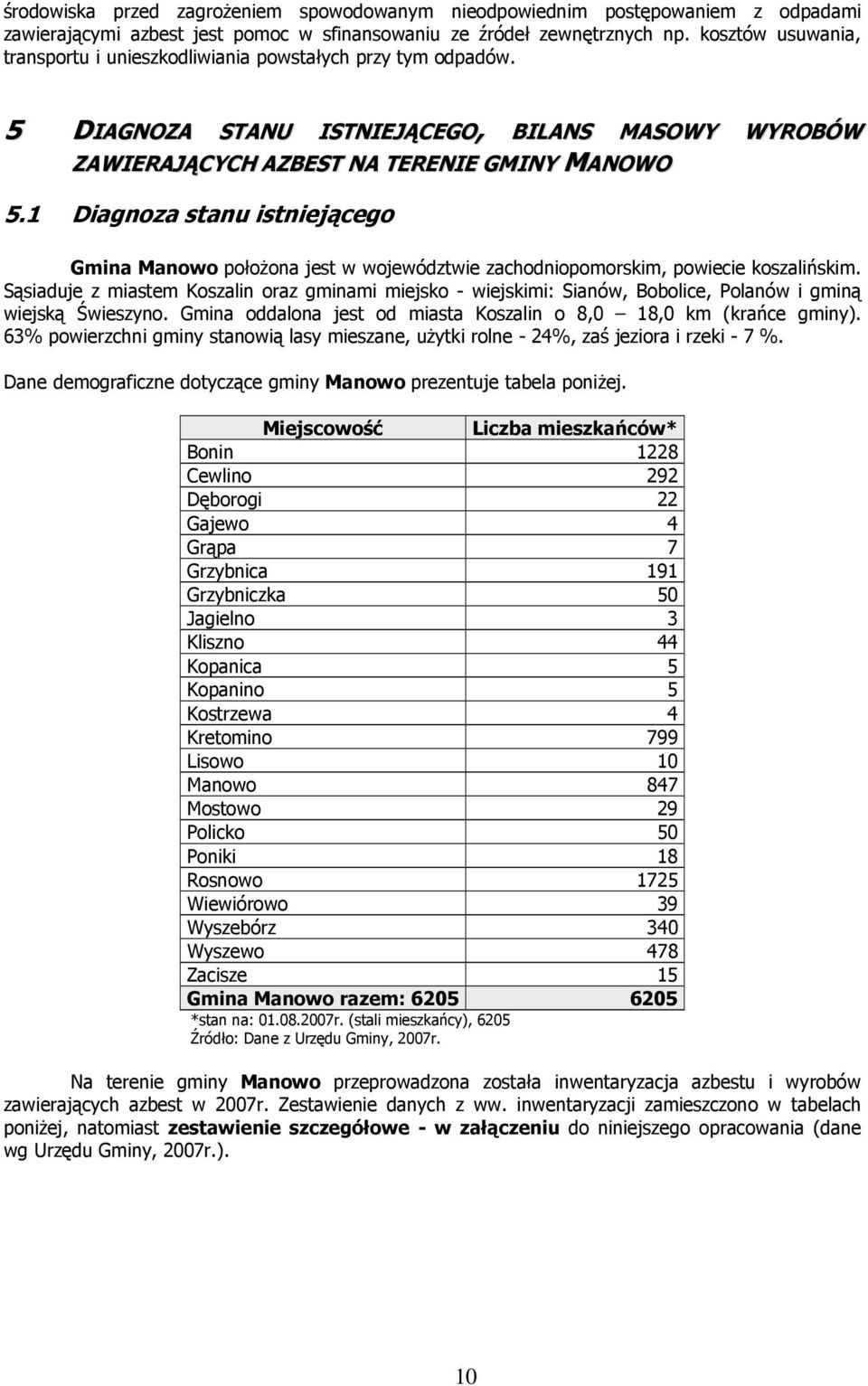 1 Diagnoza stanu istniejącego Gmina Manowo położona jest w województwie zachodniopomorskim, powiecie koszalińskim.
