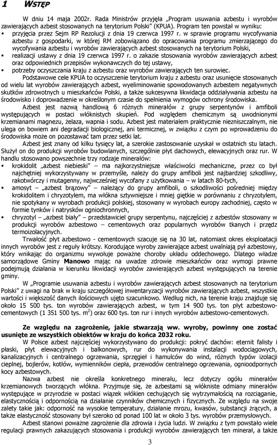 w sprawie programu wycofywania azbestu z gospodarki, w której RM zobowiązano do opracowania programu zmierzającego do wycofywania azbestu i wyrobów zawierających azbest stosowanych na terytorium