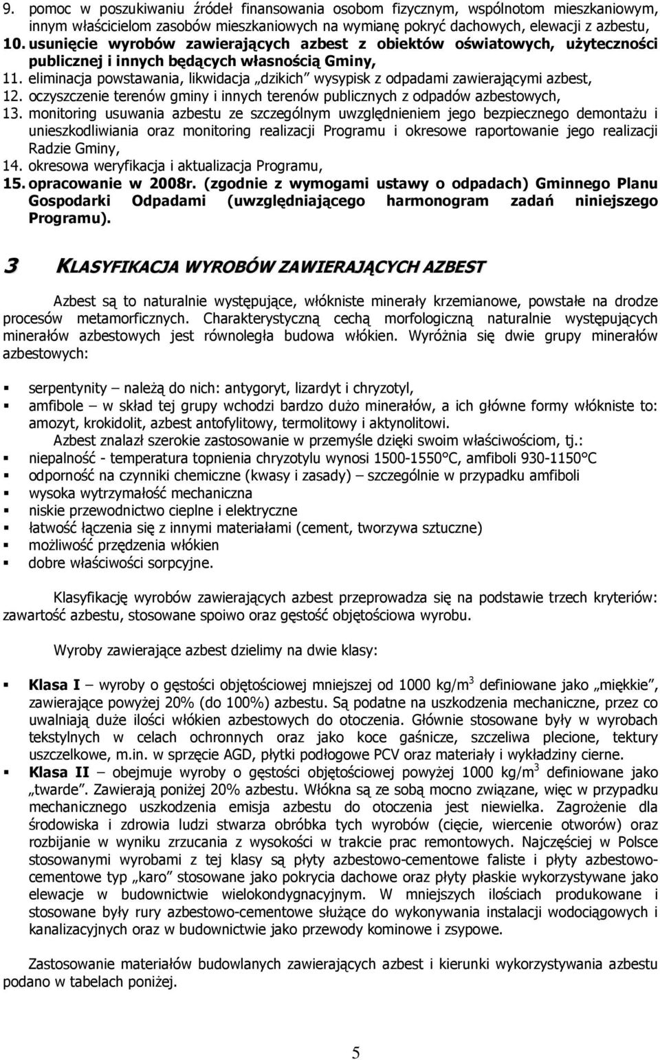 eliminacja powstawania, likwidacja dzikich wysypisk z odpadami zawierającymi azbest, 12. oczyszczenie terenów gminy i innych terenów publicznych z odpadów azbestowych, 13.