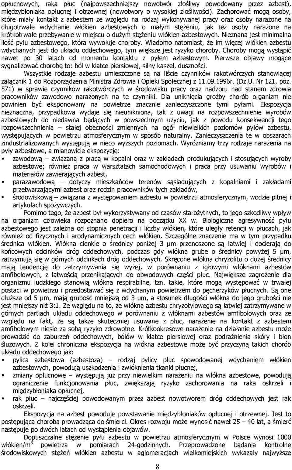 na krótkotrwałe przebywanie w miejscu o dużym stężeniu włókien azbestowych. Nieznana jest minimalna ilość pyłu azbestowego, która wywołuje choroby.