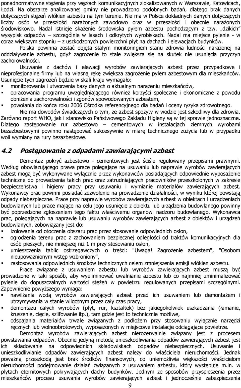 Nie ma w Polsce dokładnych danych dotyczących liczby osób w przeszłości narażonych zawodowo oraz w przeszłości i obecnie narażonych środowiskowo.