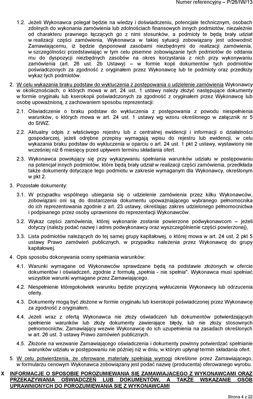 prawnego łączących go z nimi stosunków, a podmioty te będą brały udział w realizacji części zamówienia, Wykonawca w takiej sytuacji zobowiązany jest udowodnić Zamawiającemu, iż będzie dysponował