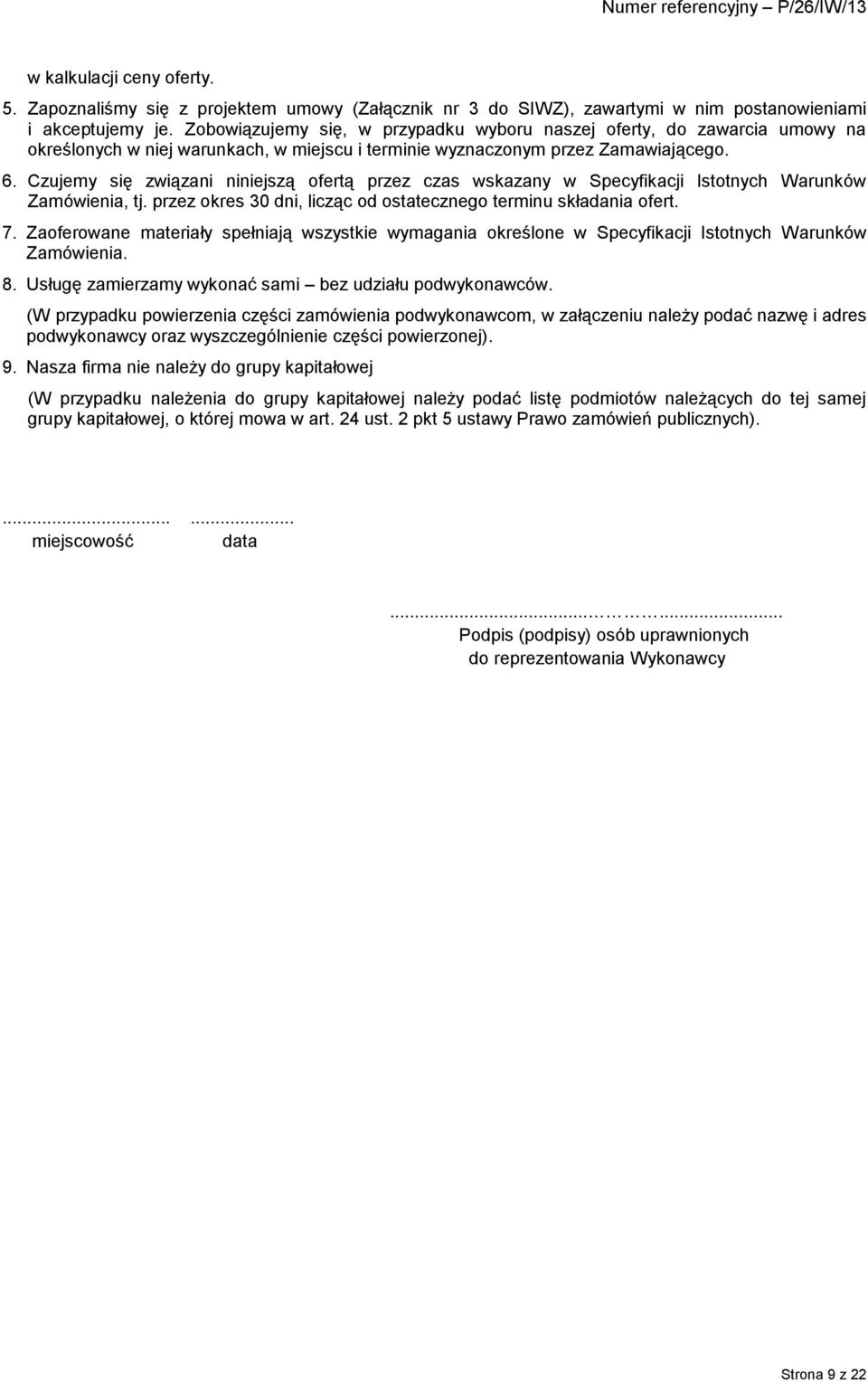 Czujemy się związani niniejszą ofertą przez czas wskazany w Specyfikacji Istotnych Warunków Zamówienia, tj. przez okres 30 dni, licząc od ostatecznego terminu składania ofert. 7.