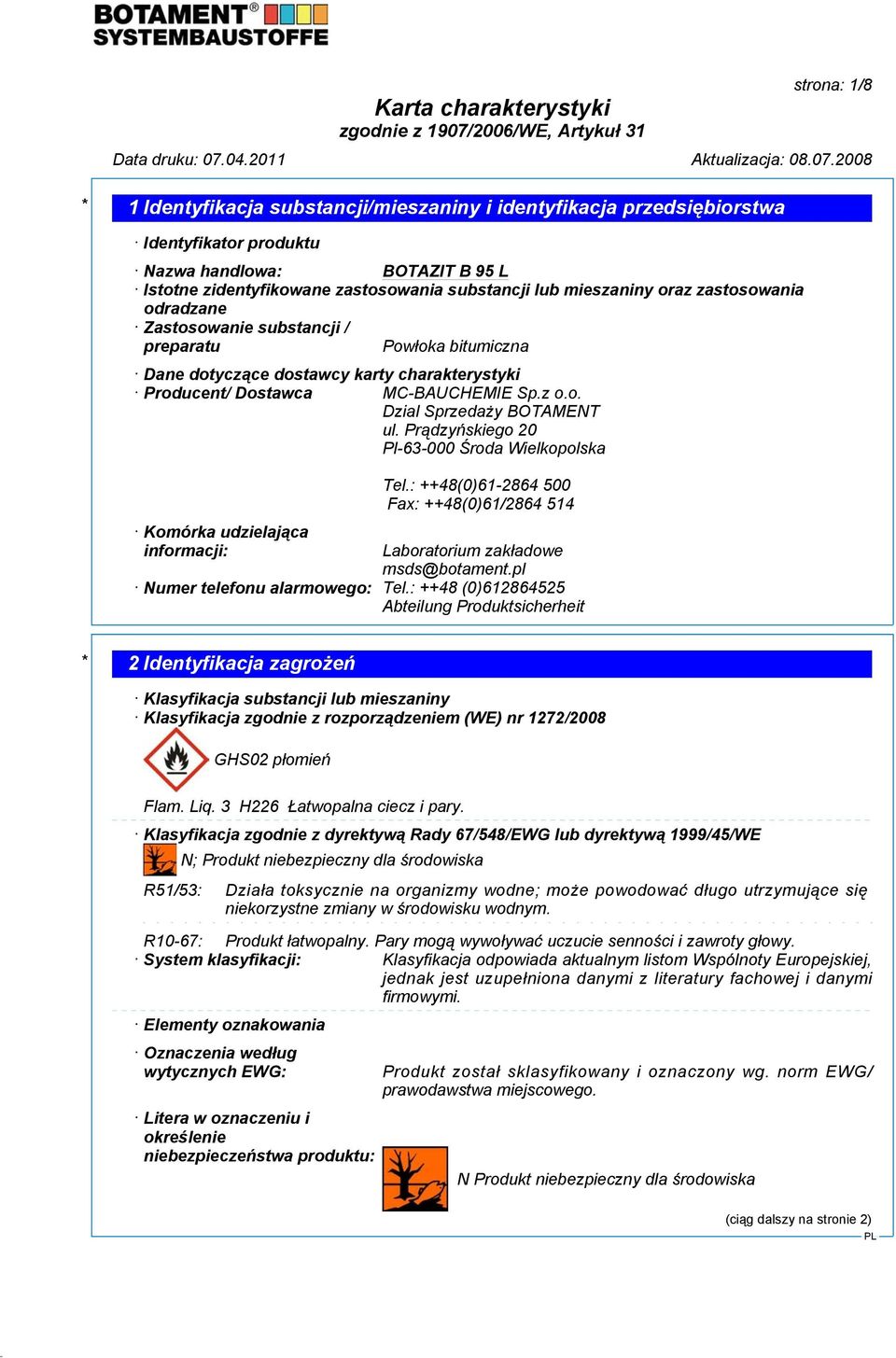 Prądzyńskiego 20 Pl-63-000 Środa Wielkopolska Komórka udzielająca informacji: Tel.: ++48(0)61-2864 500 Fax: ++48(0)61/2864 514 Laboratorium zakładowe msds@botament.pl Numer telefonu alarmowego: Tel.