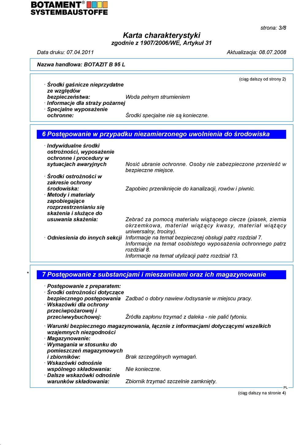 ostrożności w zakresie ochrony środowiska: Metody i materiały zapobiegające rozprzestrzenianiu się skażenia i służące do usuwania skażenia: Nosić ubranie ochronne.