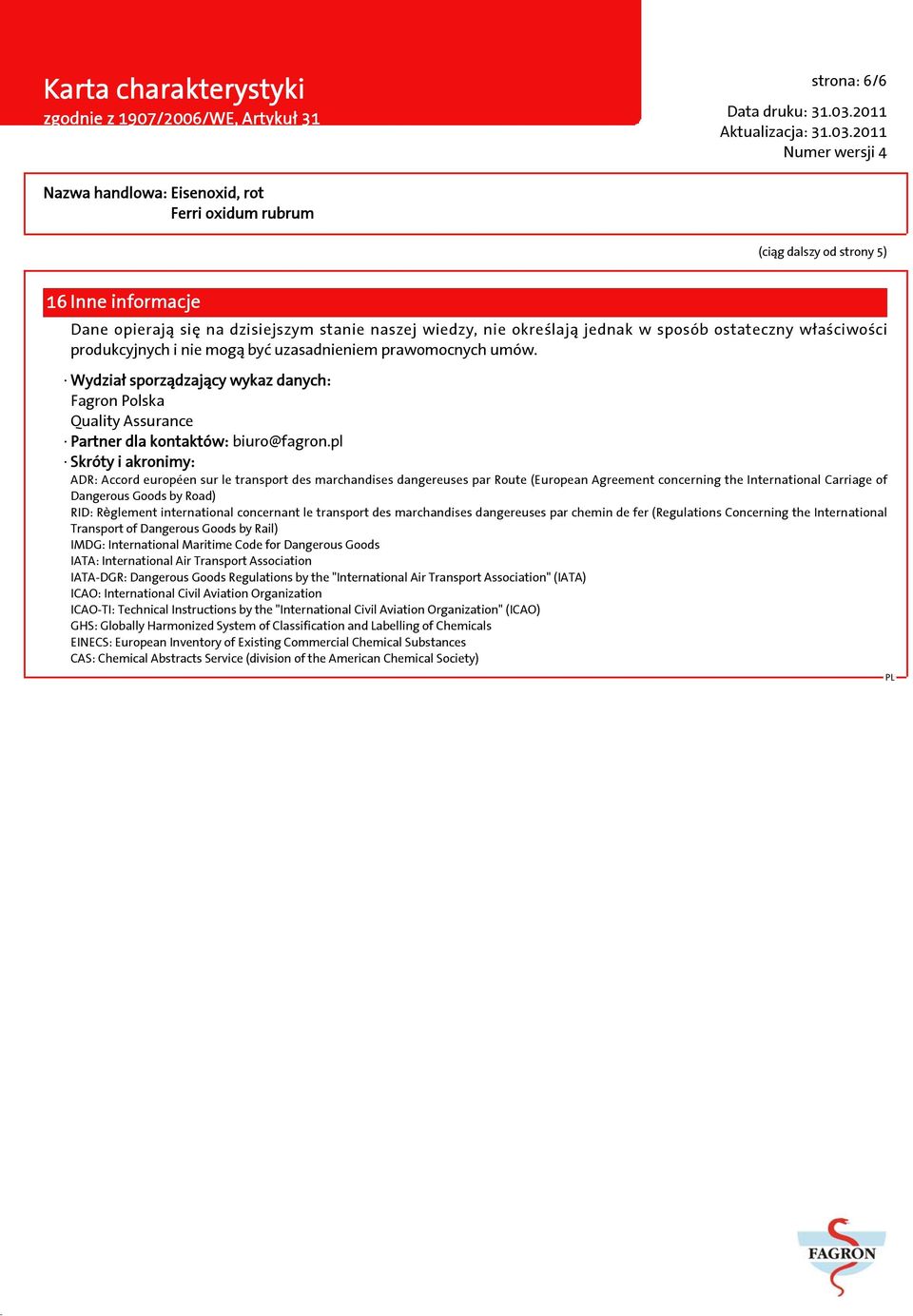 pl Skróty i akronimy: ADR: Accord européen sur le transport des marchandises dangereuses par Route (European Agreement concerning the International Carriage of Dangerous Goods by Road) RID: Règlement