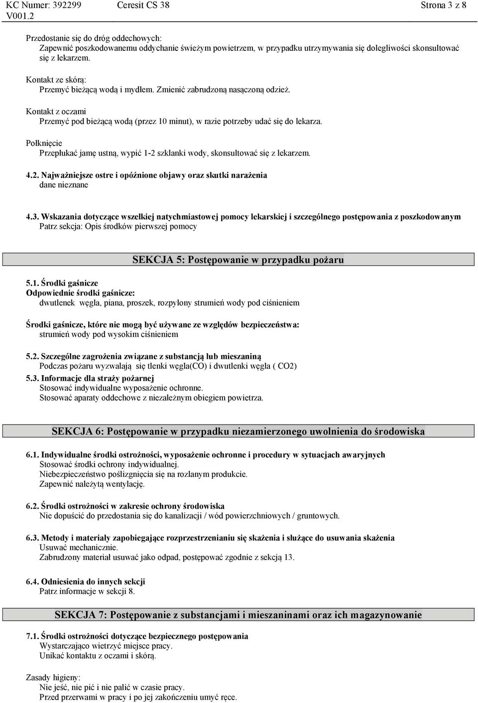 Połknięcie Przepłukać jamę ustną, wypić 1-2 szklanki wody, skonsultować się z lekarzem. 4.2. Najważniejsze ostre i opóźnione objawy oraz skutki narażenia 4.3.