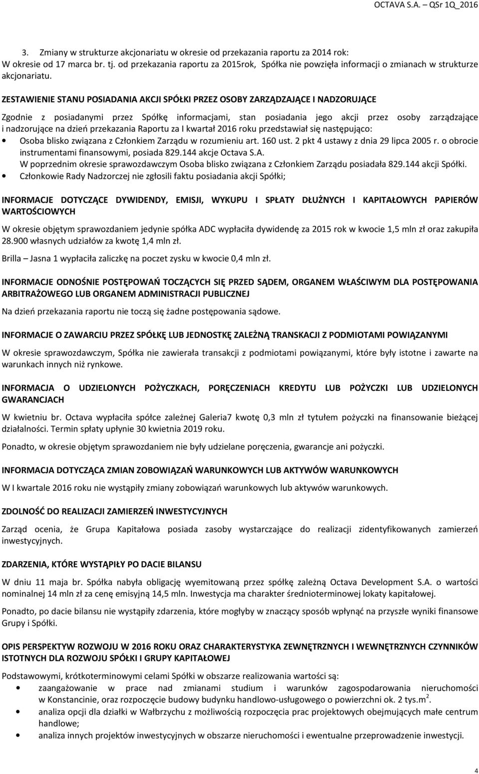 ZESTAWIENIE STANU POSIADANIA AKCJI SPÓŁKI PRZEZ OSOBY ZARZĄDZAJĄCE I NADZORUJĄCE Zgodnie z posiadanymi przez Spółkę informacjami, stan posiadania jego akcji przez osoby zarządzające i nadzorujące na