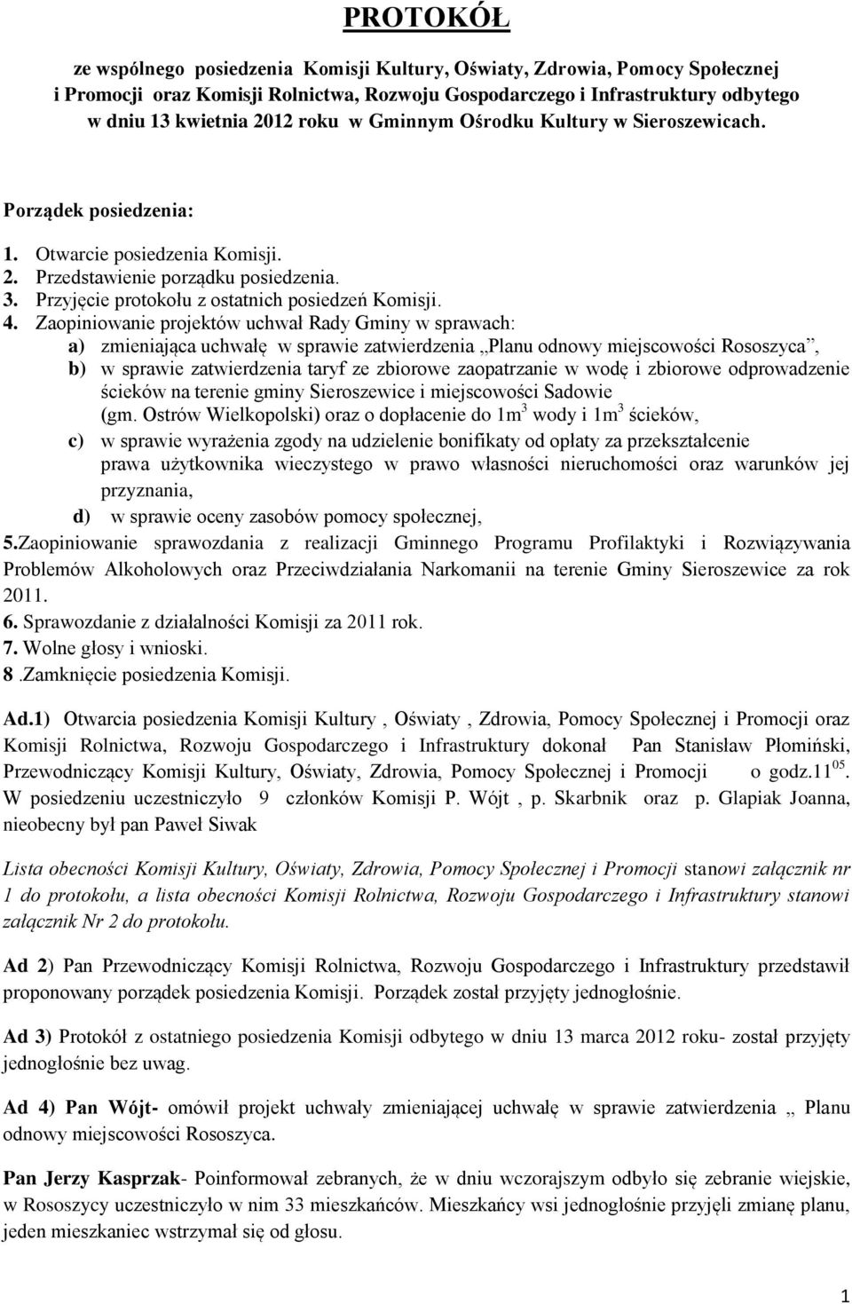 Zaopiniowanie projektów uchwał Rady Gminy w sprawach: a) zmieniająca uchwałę w sprawie zatwierdzenia Planu odnowy miejscowości Rososzyca, b) w sprawie zatwierdzenia taryf ze zbiorowe zaopatrzanie w