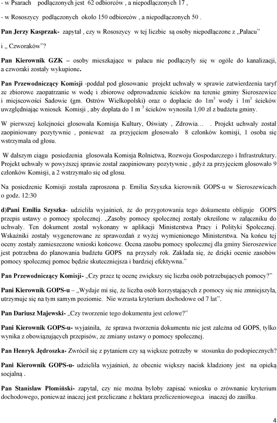 Pan Kierownik GZK osoby mieszkające w pałacu nie podłączyły się w ogóle do kanalizacji, a czworaki zostały wykupione.