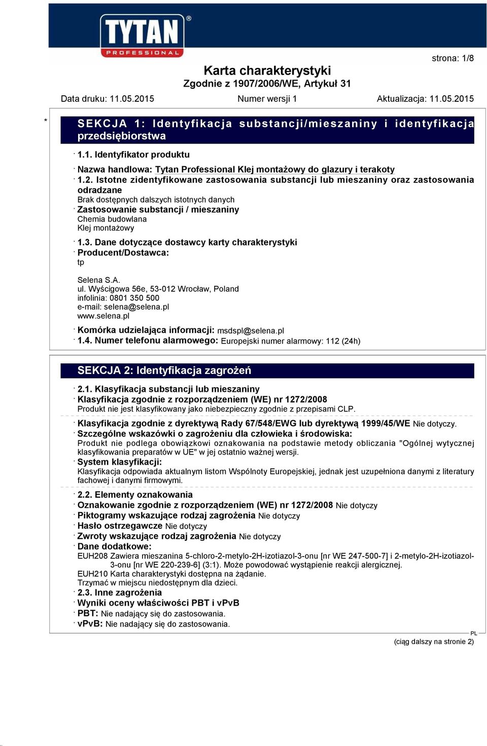 montażowy 1.3. Dane dotyczące dostawcy karty charakterystyki Producent/Dostawca: tp Selena S.A. ul. Wyścigowa 56e, 53-012 Wrocław, Poland infolinia: 0801 350 500 e-mail: selena@