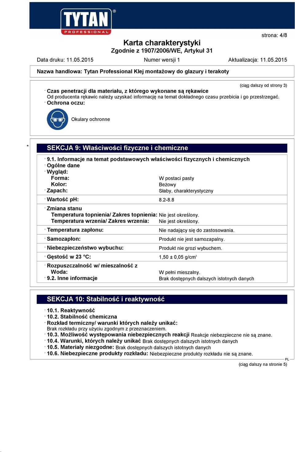 Informacje na temat podstawowych właściwości fizycznych i chemicznych Ogólne dane Wygląd: Forma: W postaci pasty Kolor: Beżowy Zapach: Słaby, charakterystyczny Wartość ph: 8.2-8.