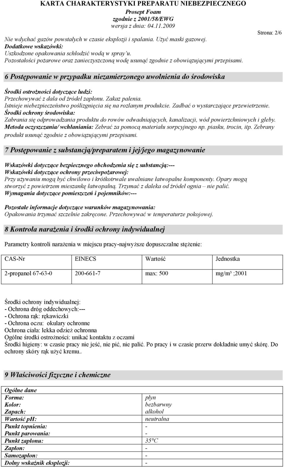 Strona: 2/6 6 Postępowanie w przypadku niezamierzonego uwolnienia do środowiska Środki ostrożności dotyczące ludzi: Przechowywać z dala od źródeł zapłonu. Zakaz palenia.