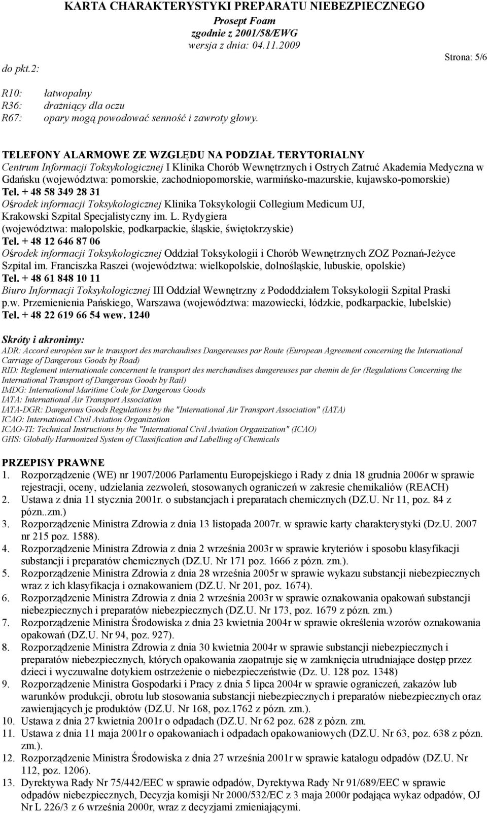 zachodniopomorskie, warmińsko-mazurskie, kujawsko-pomorskie) Tel. + 48 58 349 28 31 Ośrodek informacji Toksykologicznej Klinika Toksykologii Collegium Medicum UJ, Krakowski Szpital Specjalistyczny im.
