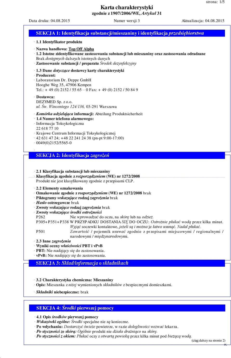 3 Dane dotyczące dostawcy karty charakterystyki Producent: Laboratorium Dr. Deppe GmbH Hooghe Weg 35, 47906 Kempen Tel.: + 49 (0) 2152 / 55 65 0 Fax: + 49 (0) 2152 / 50 84 9 Dostawca: DEZYMED Sp. z o.