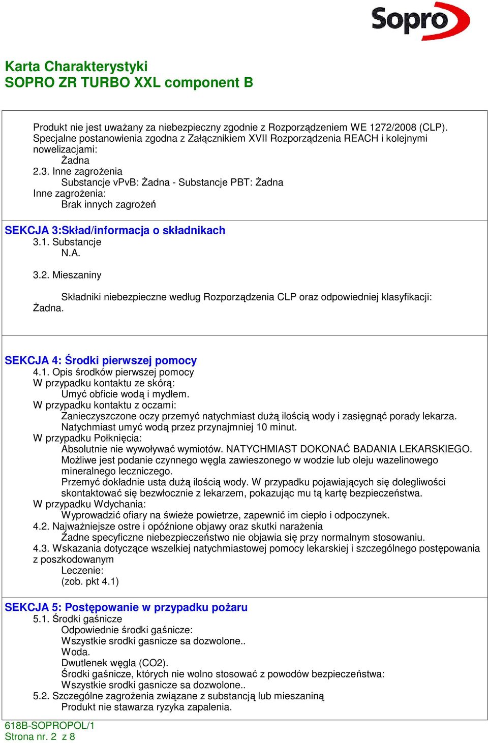 Mieszaniny Składniki niebezpieczne według Rozporządzenia CLP oraz odpowiedniej klasyfikacji:. SEKCJA 4: Środki pierwszej pomocy 4.1.