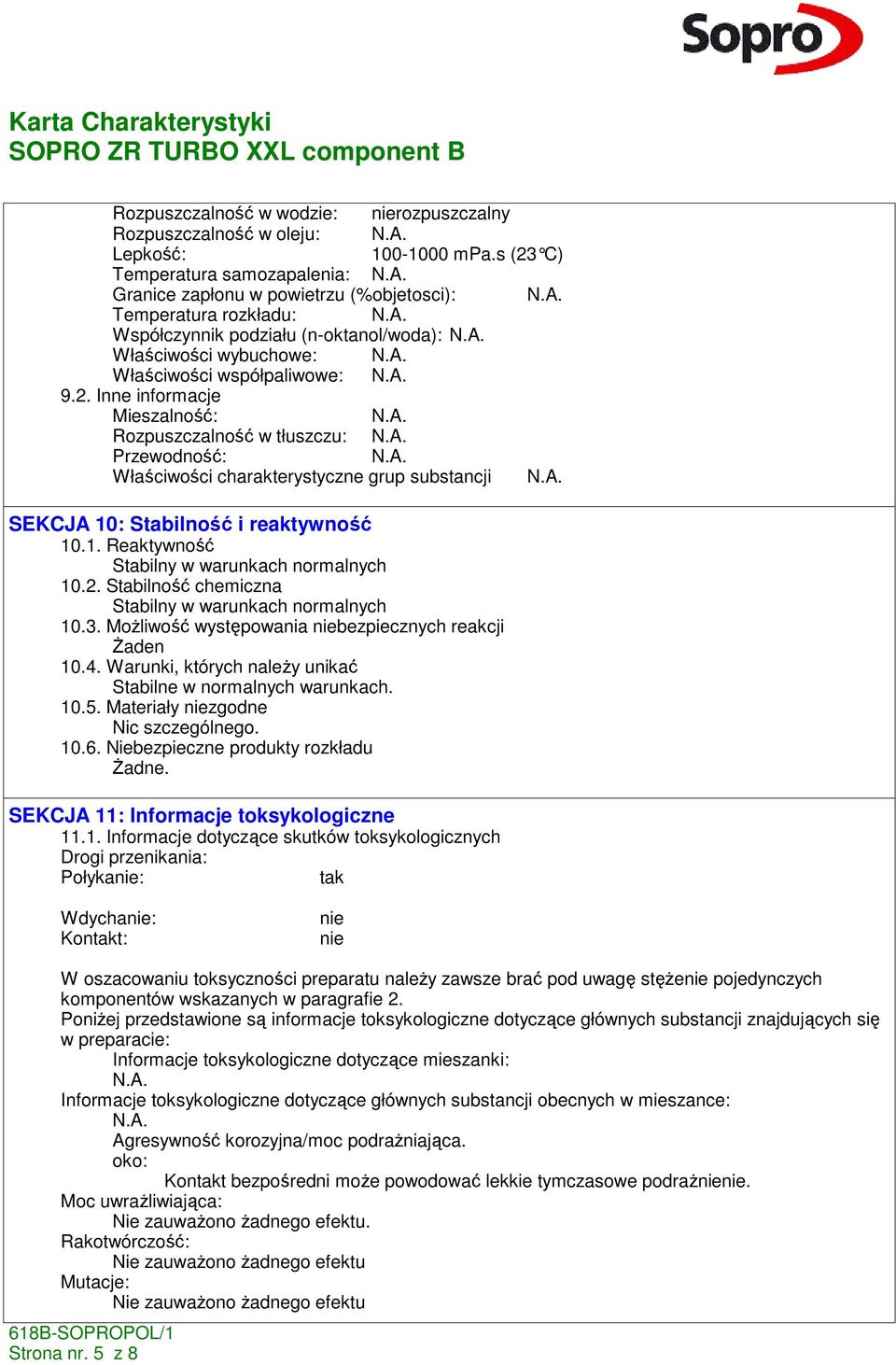 1. Reaktywność Stabilny w warunkach normalnych 10.2. Stabilność chemiczna Stabilny w warunkach normalnych 10.3. MoŜliwość występowania niebezpiecznych reakcji 10.4.