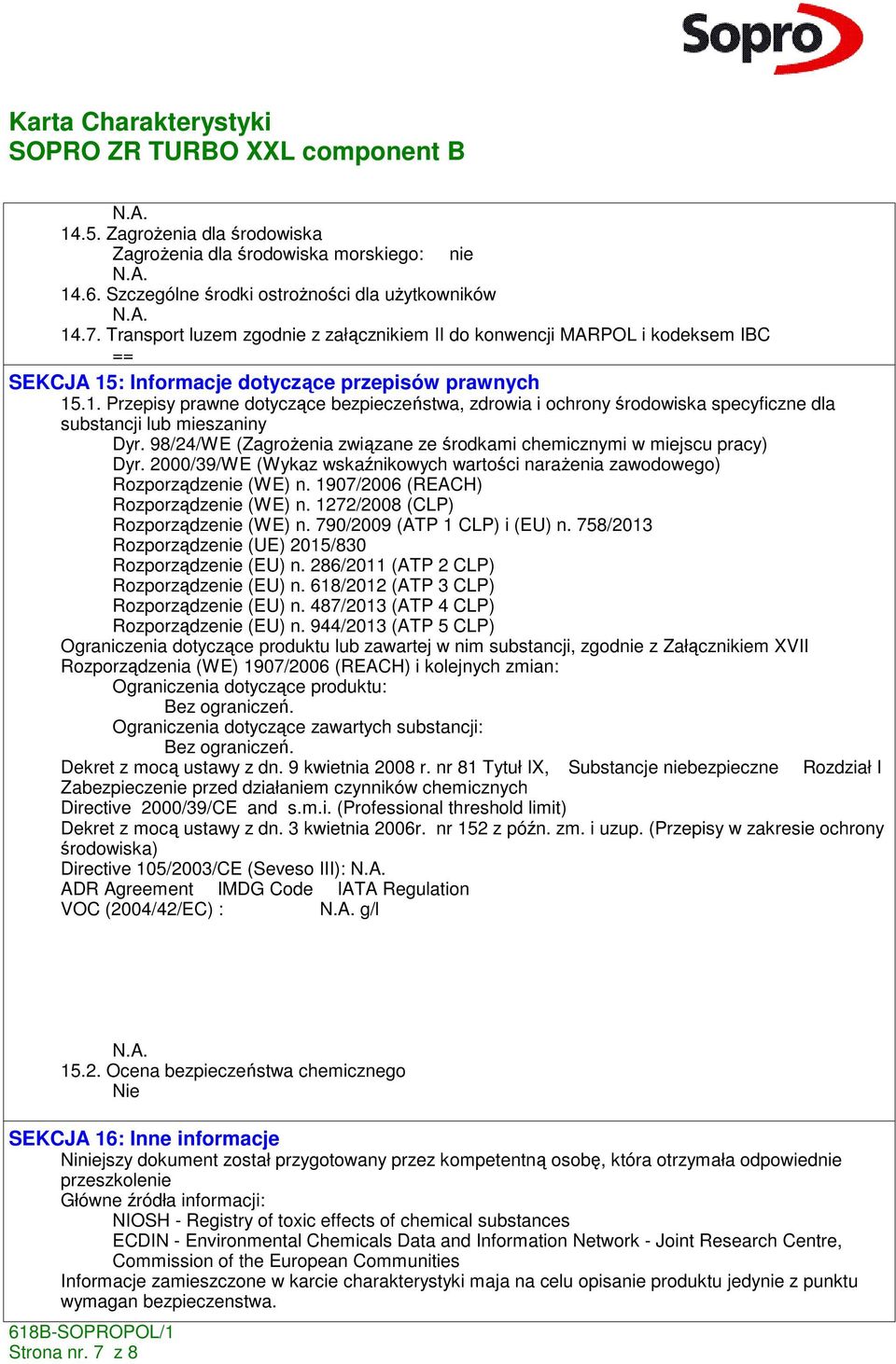 : Informacje dotyczące przepisów prawnych 15.1. Przepisy prawne dotyczące bezpieczeństwa, zdrowia i ochrony środowiska specyficzne dla substancji lub mieszaniny Dyr.