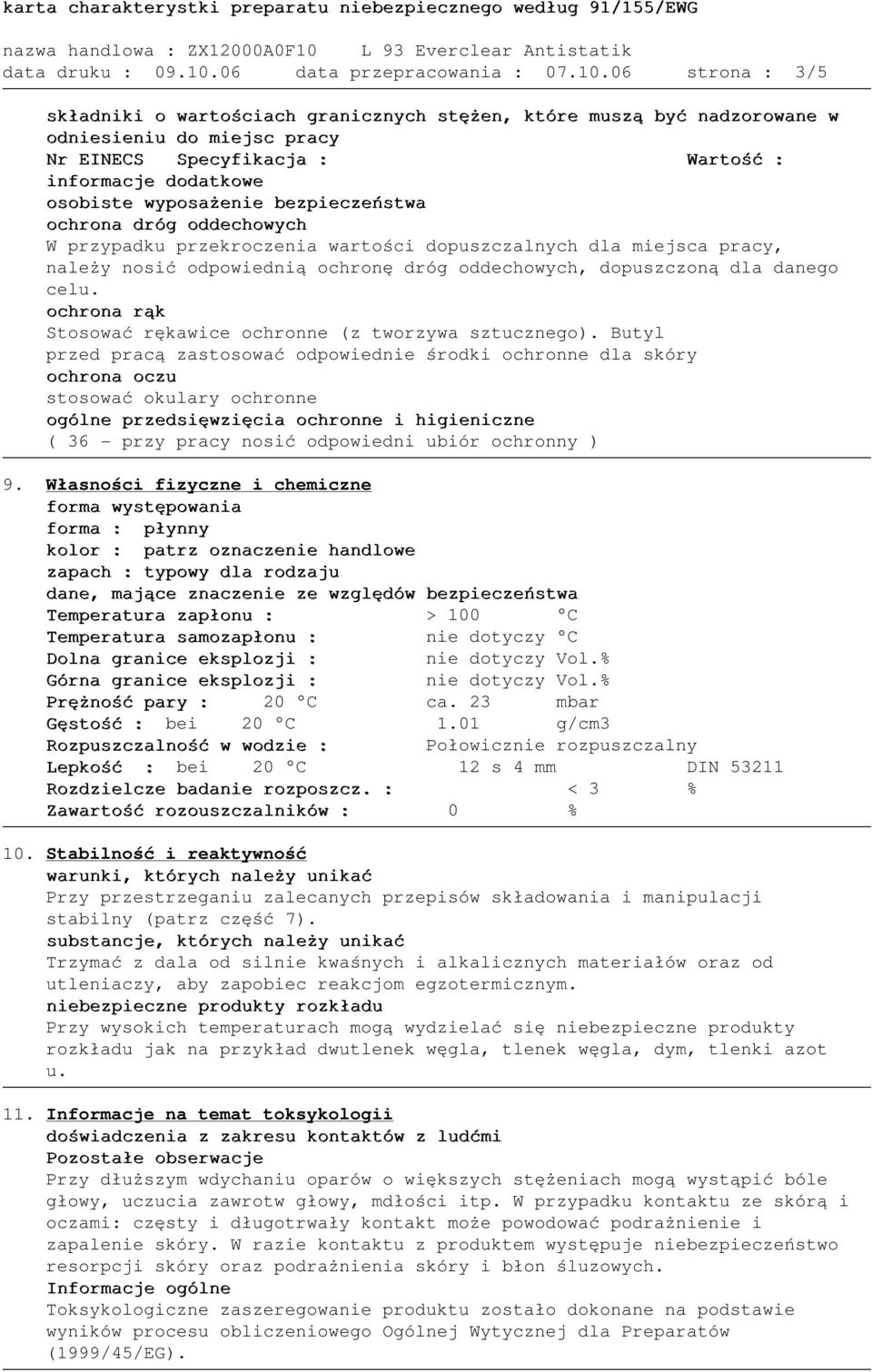 06 strona : 3/5 składniki o wartościach granicznych stężen, które muszą być nadzorowane w odniesieniu do miejsc pracy Nr EINECS Specyfikacja : Wartość : informacje dodatkowe osobiste wyposażenie