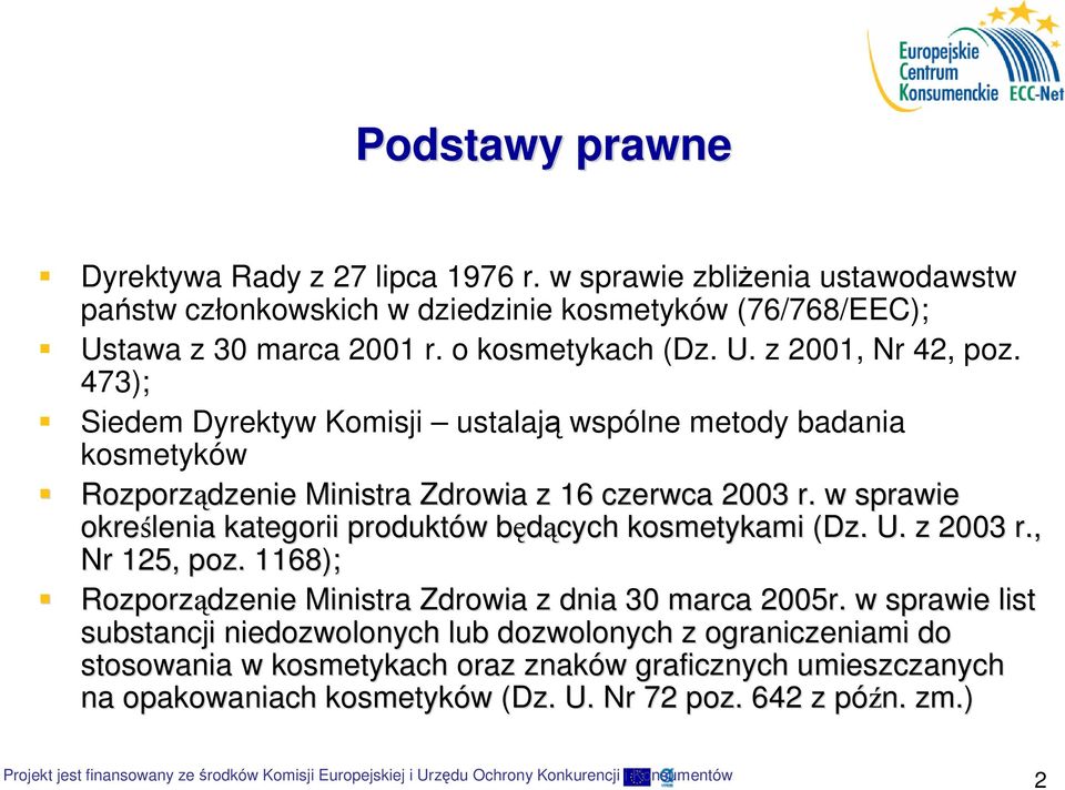 w sprawie określenia kategorii produktów w będących b kosmetykami (Dz. U. z 2003 r., Nr 125, poz. 1168); Rozporządzenie Ministra Zdrowia z dnia 30 marca 2005r.