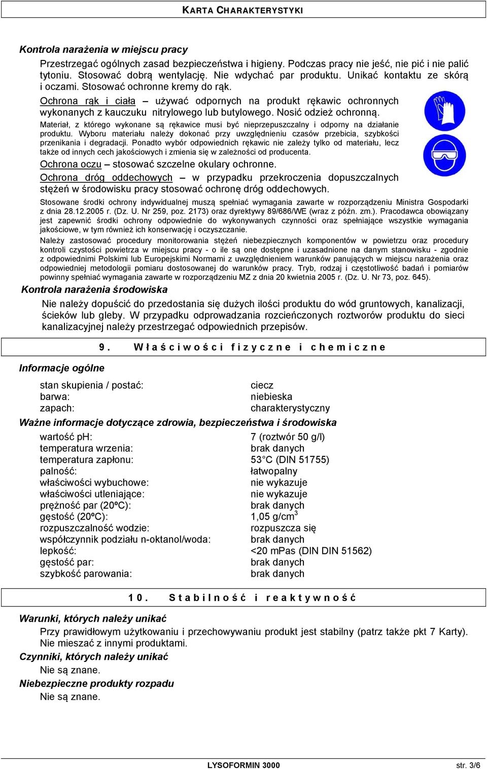 Nosić odzież ochronną. Materiał, z którego wykonane są rękawice musi być nieprzepuszczalny i odporny na działanie produktu.