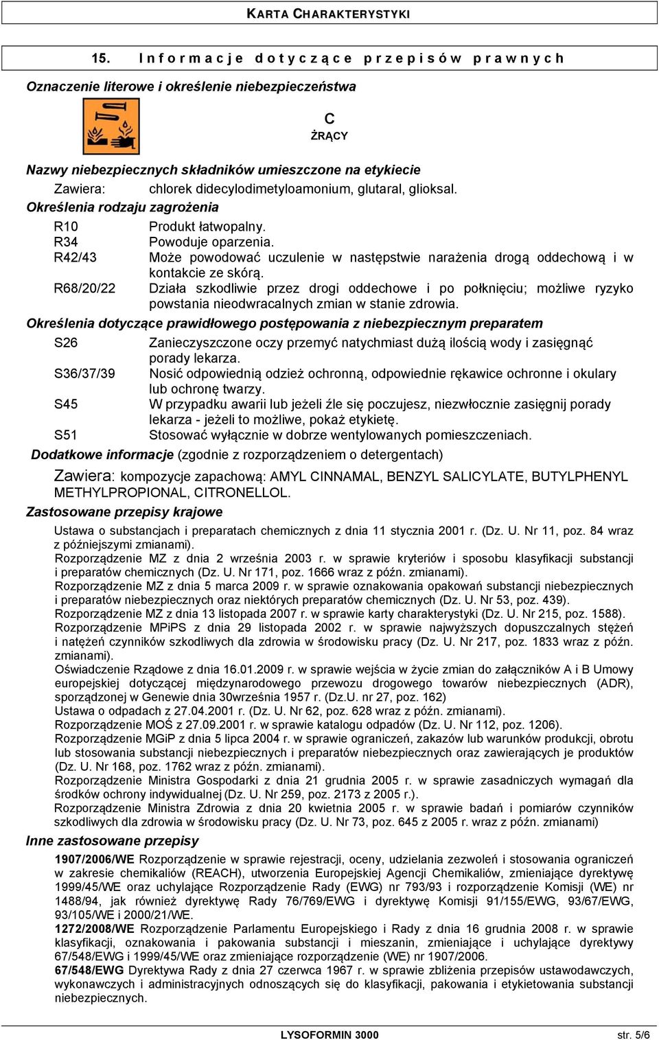 R42/43 Może powodować uczulenie w następstwie narażenia drogą oddechową i w kontakcie ze skórą.