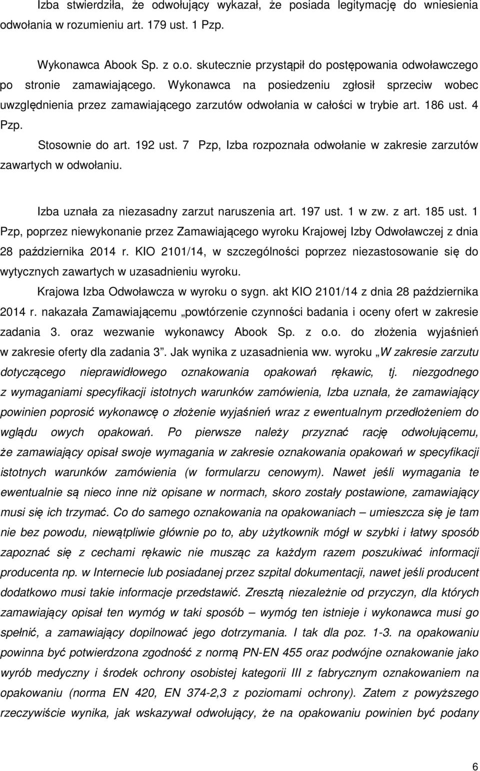 7 Pzp, Izba rozpoznała odwołanie w zakresie zarzutów zawartych w odwołaniu. Izba uznała za niezasadny zarzut naruszenia art. 197 ust. 1 w zw. z art. 185 ust.