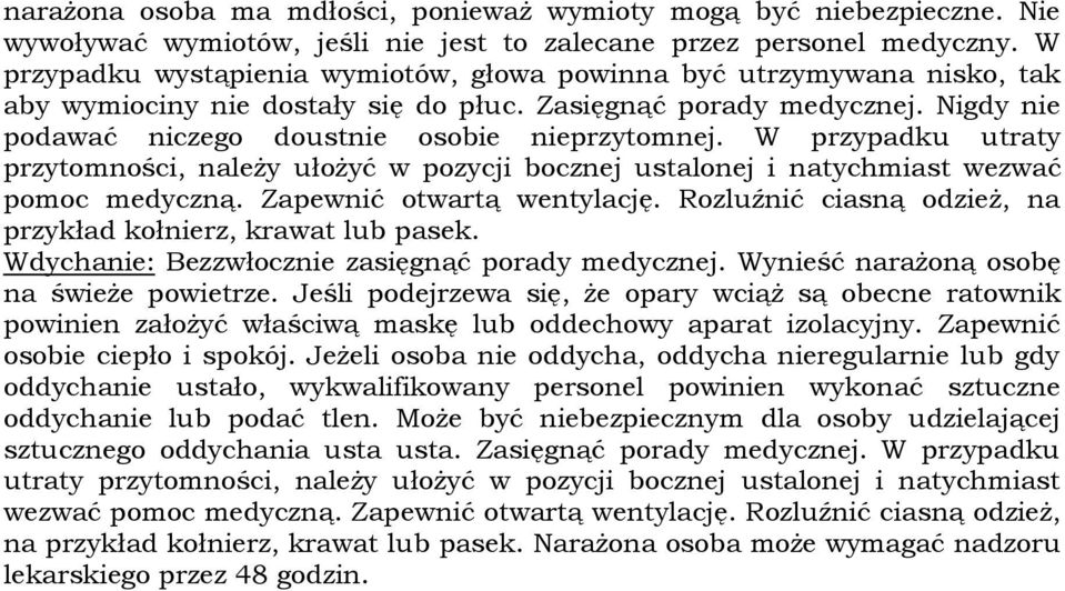 W przypadku utraty przytomności, należy ułożyć w pozycji bocznej ustalonej i natychmiast wezwać pomoc medyczną. Zapewnić otwartą wentylację.