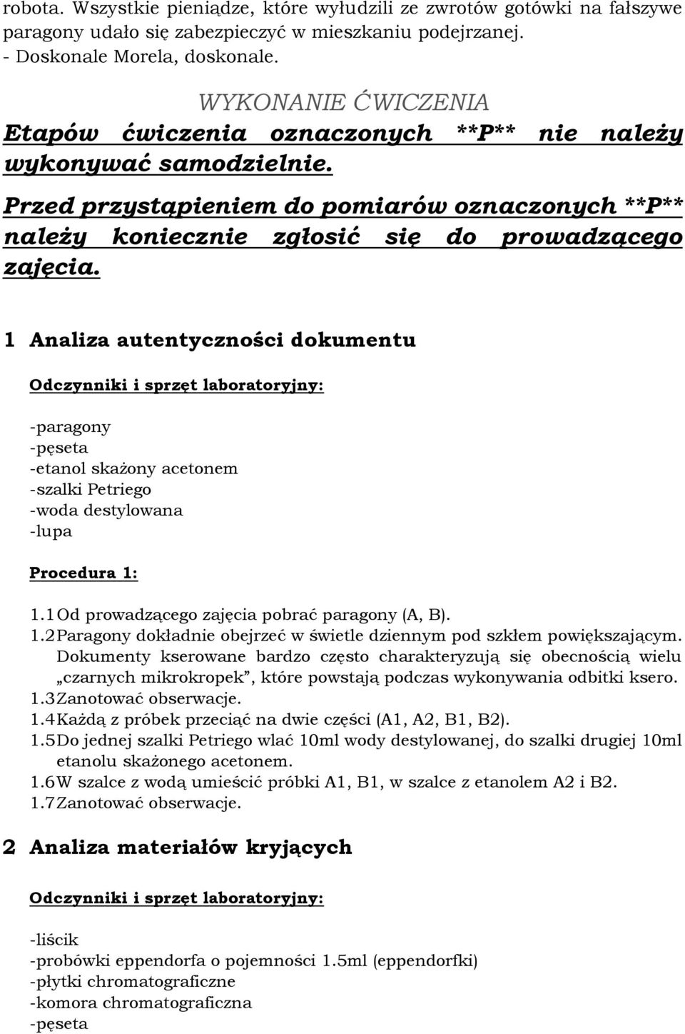 1 Analiza autentyczności dokumentu Odczynniki i sprzęt laboratoryjny: -paragony -pęseta -etanol skażony acetonem -szalki Petriego -woda destylowana -lupa Procedura 1: 1.