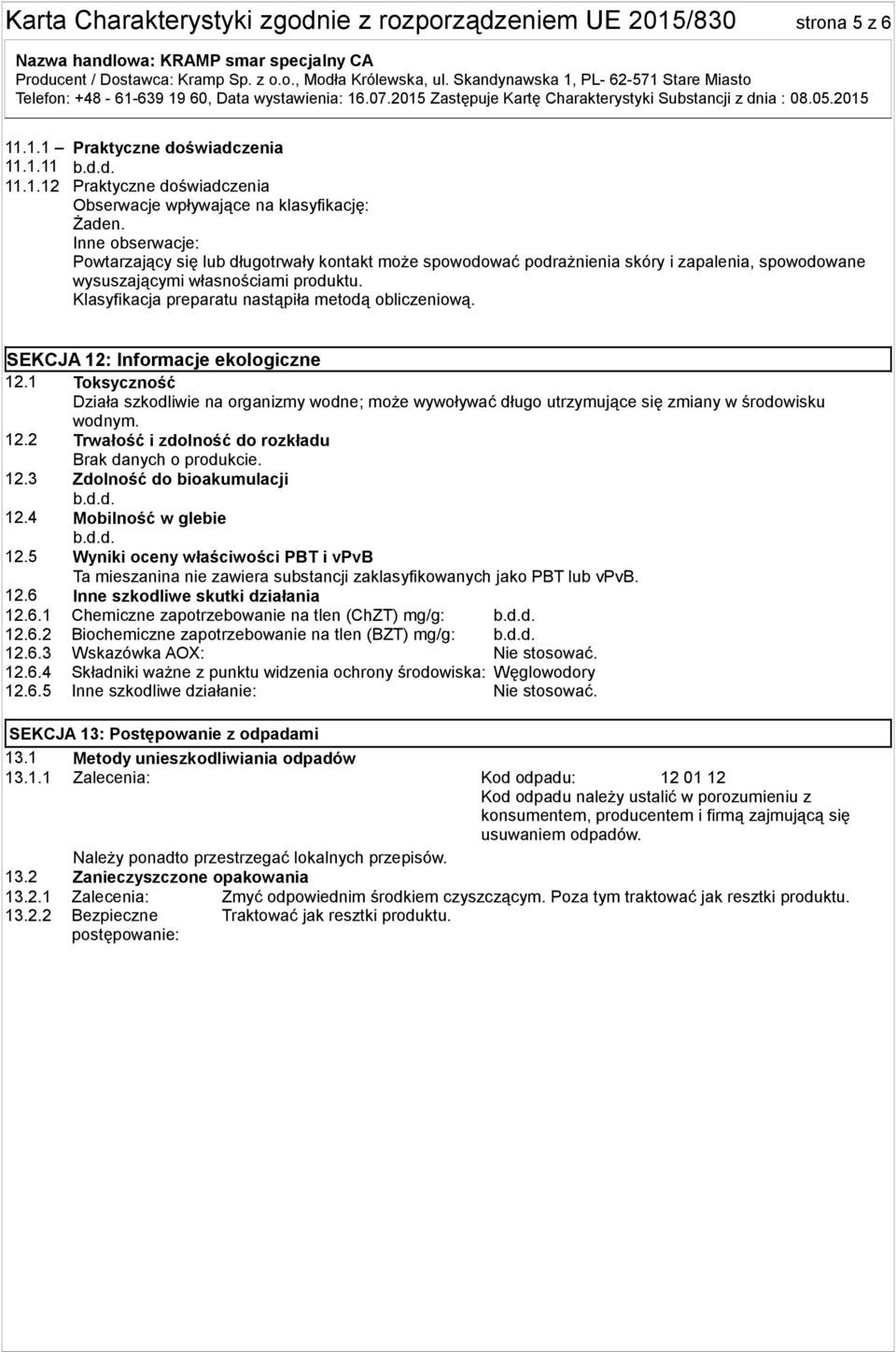 Klasyfikacja preparatu nastąpiła metodą obliczeniową. SEKCJA 12: Informacje ekologiczne 12.