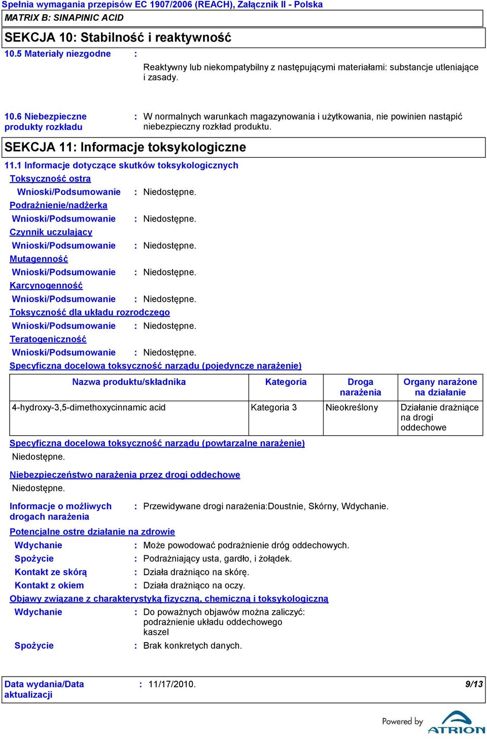 1 Informacje dotyczące skutków toksykologicznych Toksyczność ostra Podrażnienie/nadżerka Czynnik uczulający Mutagenność Karcynogenność Toksyczność dla układu rozrodczego Teratogeniczność Specyficzna