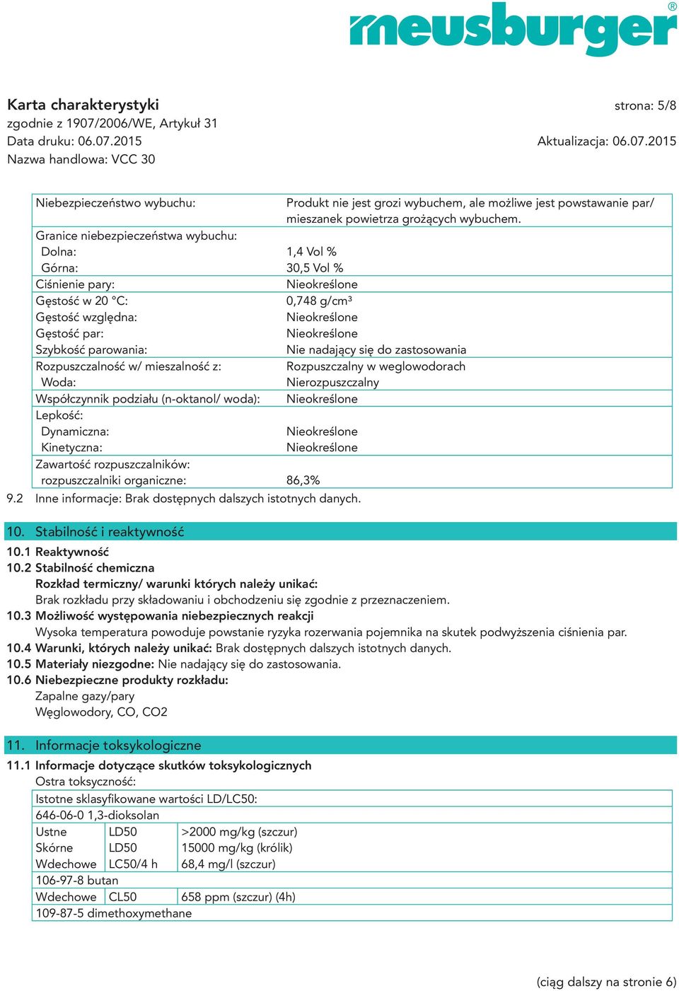 Rozpuszczalność w/ mieszalność z: Rozpuszczalny w weglowodorach Woda: Nierozpuszczalny Współczynnik podziału (n-oktanol/ woda): Lepkość: Dynamiczna: Kinetyczna: Zawartość rozpuszczalników: