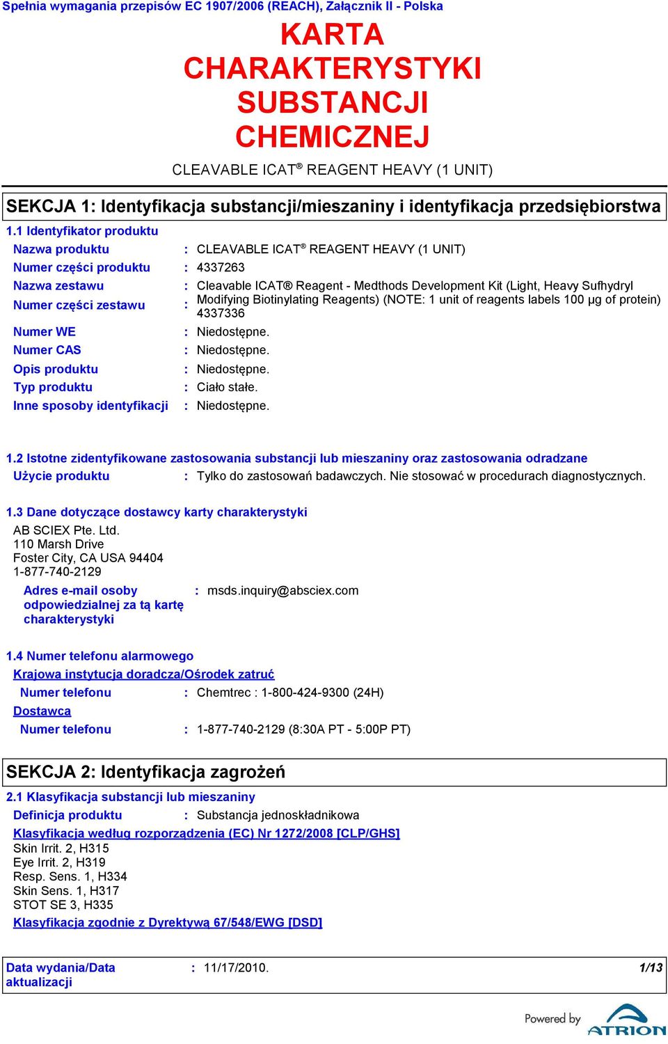 Biotinylating Reagents) (NOTE 1 unit of reagents labels 100 μg of protein) 4337336 Ciało stałe. 1.2 Istotne zidentyfikowane zastosowania substancji lub mieszaniny oraz zastosowania odradzane Użycie produktu Tylko do zastosowań badawczych.