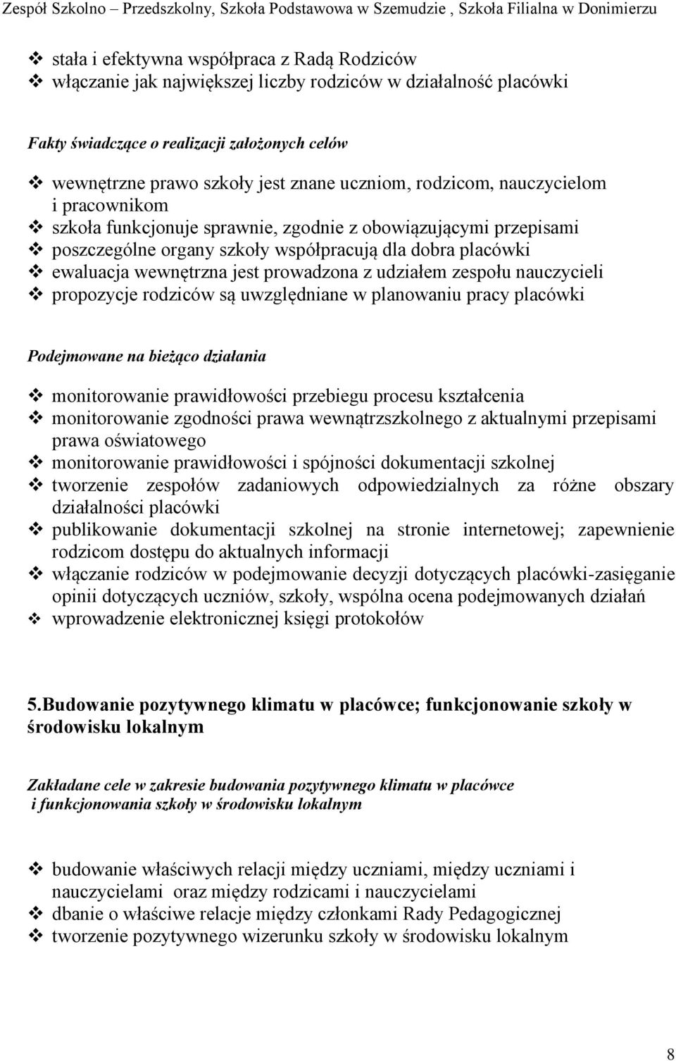 prowadzona z udziałem zespołu nauczycieli propozycje rodziców są uwzględniane w planowaniu pracy placówki Podejmowane na bieżąco działania monitorowanie prawidłowości przebiegu procesu kształcenia
