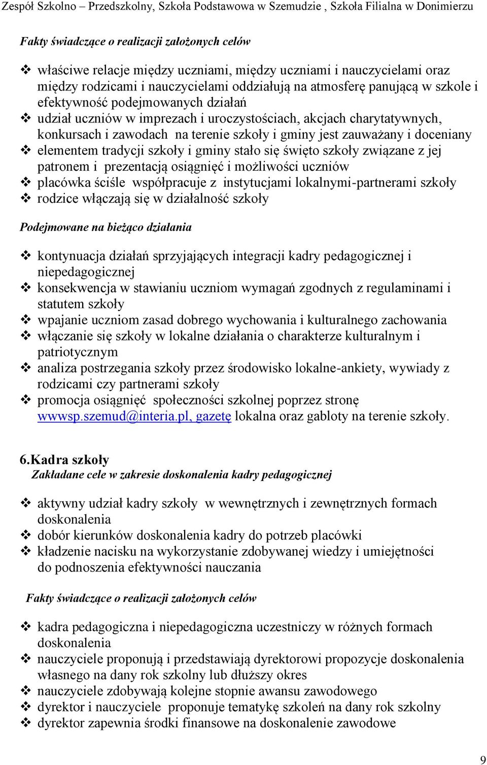 szkoły i gminy stało się święto szkoły związane z jej patronem i prezentacją osiągnięć i możliwości uczniów placówka ściśle współpracuje z instytucjami lokalnymi-partnerami szkoły rodzice włączają