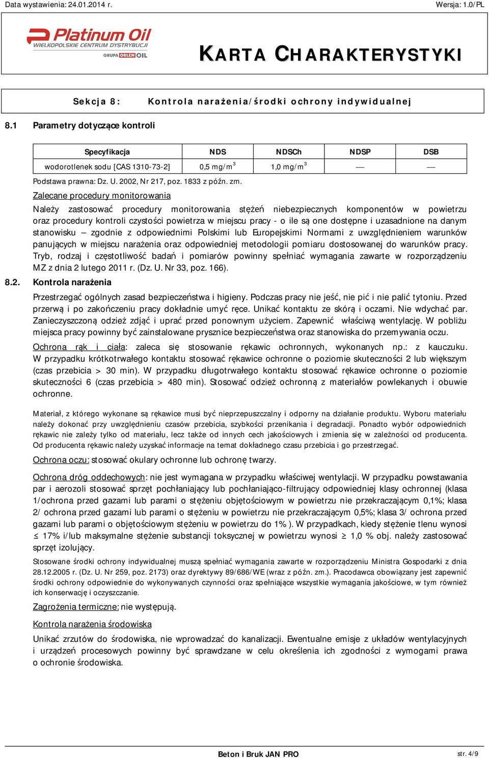 Zalecane procedury monitorowania Nale y zastosowa procedury monitorowania st niebezpiecznych komponentów w powietrzu oraz procedury kontroli czysto ci powietrza w miejscu pracy - o ile s one dost pne