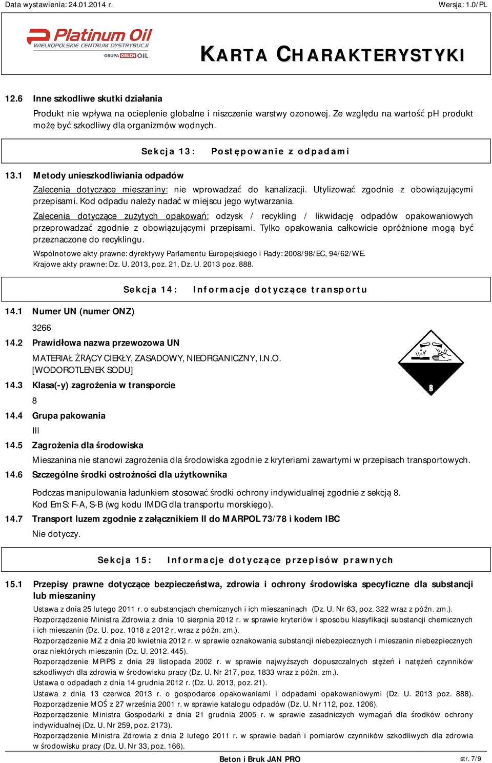 Kod odpadu nale y nada w miejscu jego wytwarzania. Zalecenia dotycz ce zu ytych opakowa : odzysk / recykling / likwidacj odpadów opakowaniowych przeprowadza zgodnie z obowi zuj cymi przepisami.
